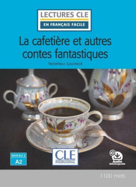 La cafetière et autres contes fantastiques - - Niveau 2/A2 - Lecture CLE en français facile -  Ebook