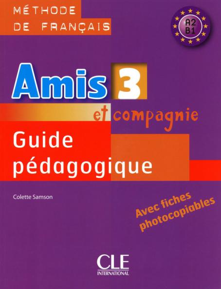 Amis Et Compagnie 3 - Niveaux A2/B1 - Guide Pédagogique - Guide Pédagogique