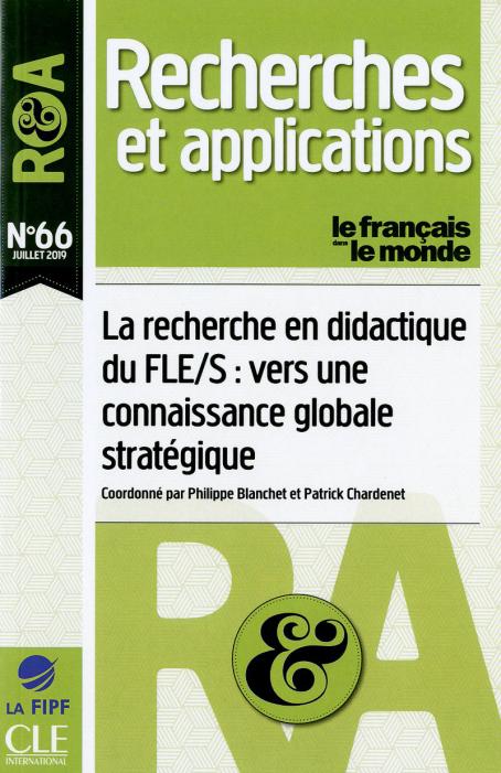 La recherche en didactique du FLE/S: vers une connaissance globale stratégique - R&A n°66 - Juillet 2019