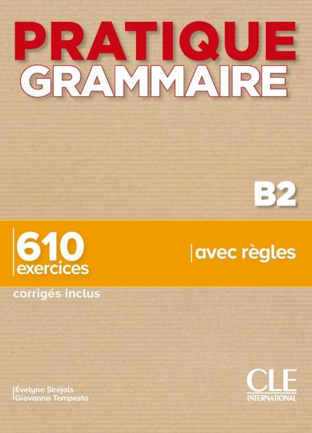 Pratique Grammaire - Niveau B2 - Livre + Corrigés - Cahier D'activités