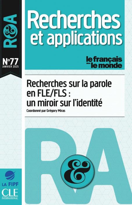 Recherches sur la parole en FLE/FLS : un miroir sur l'identité - R&A n°77 - Janvier 2025